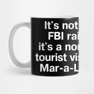 It's not an FBI raid, it's a normal tourist visit to Mar-a-Lago. Mug